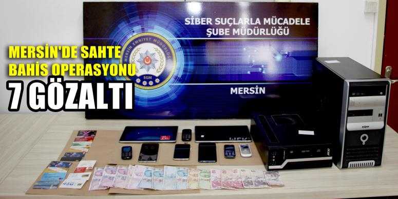 MERSİN'DE SAHTE BAHİS OPERASYONU: 7 GÖZALTI