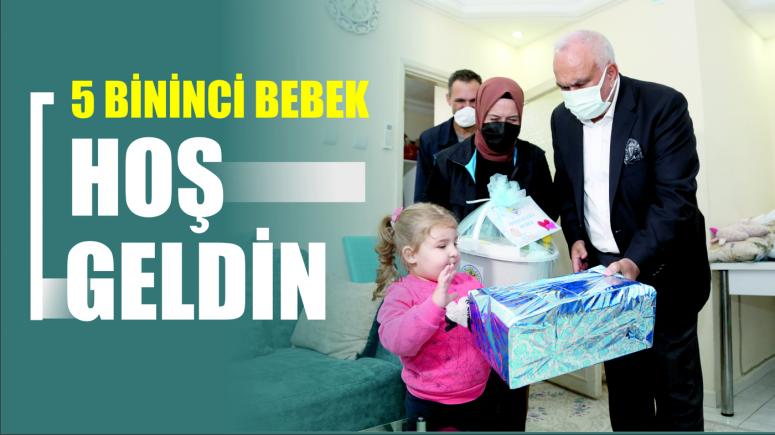 “BEŞ BİNİNCİ BEBEK HOŞ GELDİN”