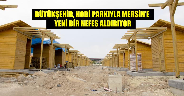 BÜYÜKŞEHİR, MERSİN’E 16 BİN METREKARELİK HOBİ PARKI KAZANDIRIYOR