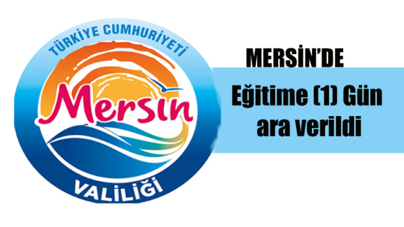 Mersin’de Eğitime (1) Gün ara verildi