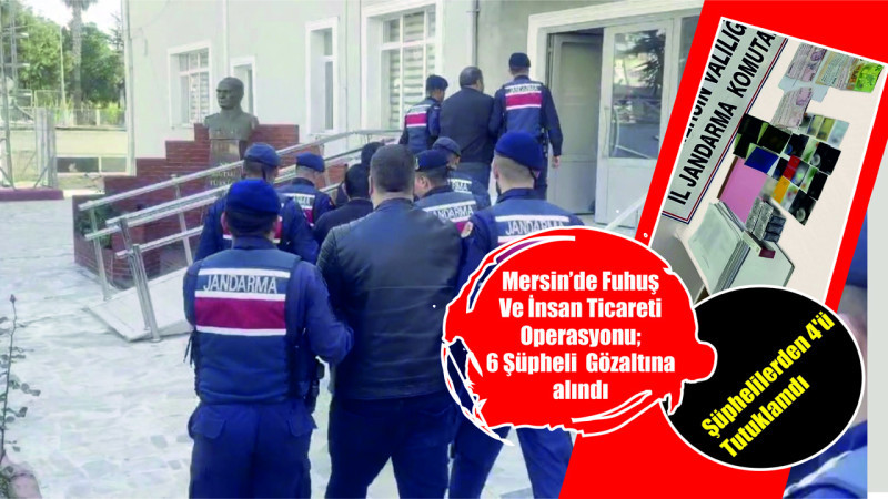 Mersin’de Fuhuş Ve İnsan Ticareti Operasyonu; 6 Şüpheli  Gözaltına alındı
