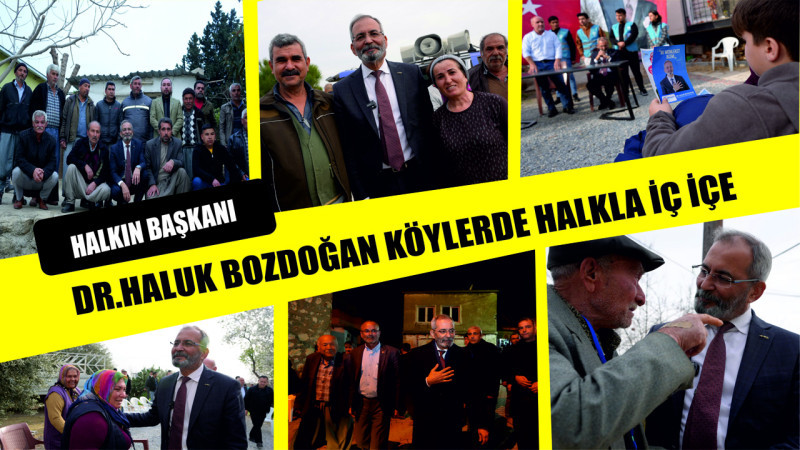 HALKIN BAŞKANI DR. HALUK BOZDOĞAN KÖYLERDE HALKLA İÇ İÇE