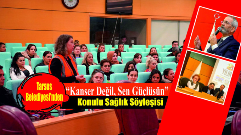 Tarsus Belediyesi’nden “Kanser Değil, Sen Güçlüsün” Konulu Sağlık Söyleşisi Düzenlendi