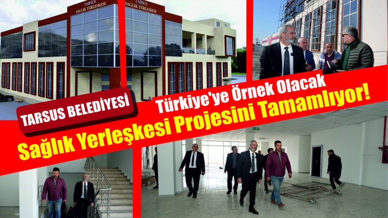 Tarsus Belediyesi, Türkiye’ye Örnek Olacak Sağlık Yerleşkesi Projesini Tamamlıyor!