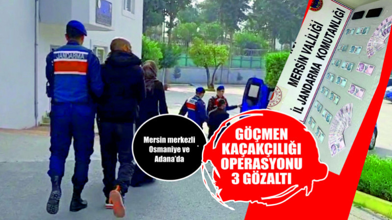 MERSİN HABER/ GÖÇMEN KAÇAKÇILIĞI OPERASYONU  3 GÖZALTI