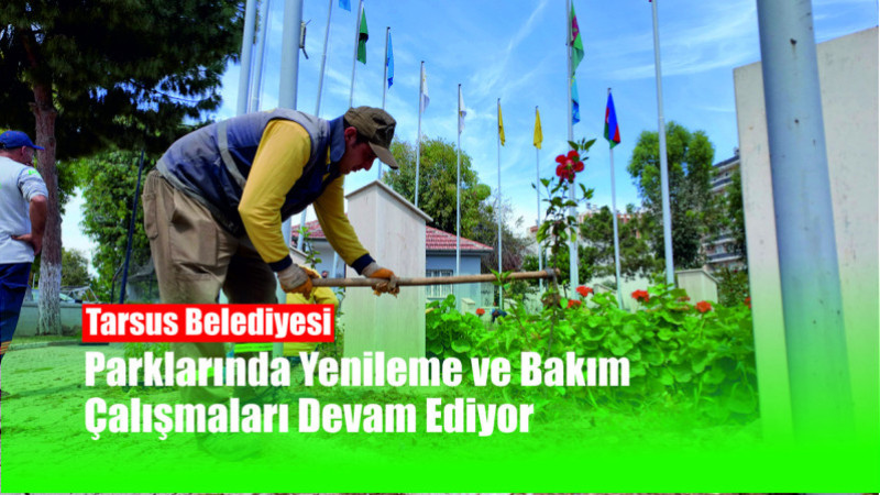 Tarsus Belediyesi Parklarında Yenileme ve Bakım Çalışmaları Devam Ediyor