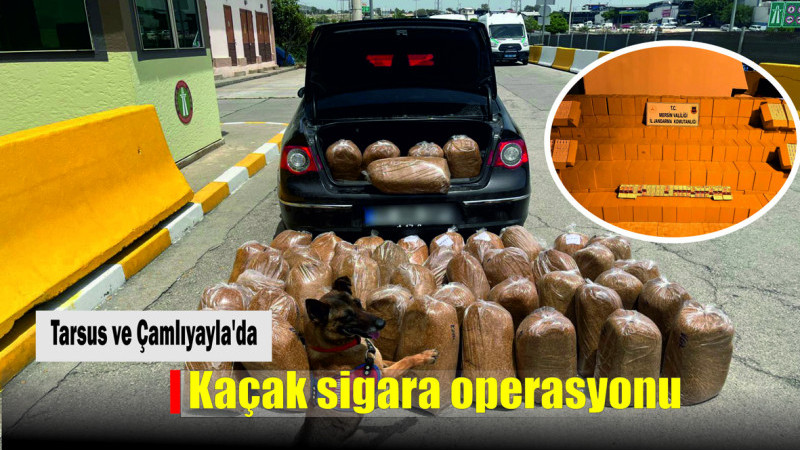 Tarsus ve Çamlıyayla’da  Kaçak sigara operasyonu 