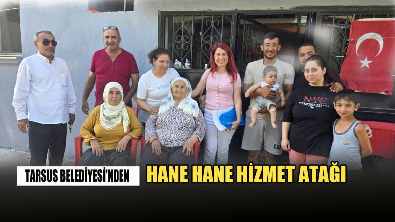 Tarsus Belediyesi’nden Hane Hane Hizmet Atağı