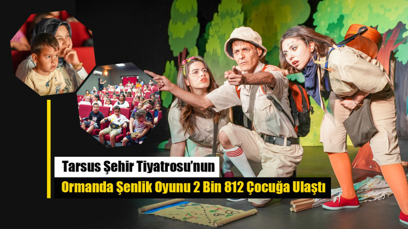 Tarsus Şehir Tiyatrosu’nun Ormanda Şenlik Oyunu 2 Bin 812 Çocuğa Ulaştı