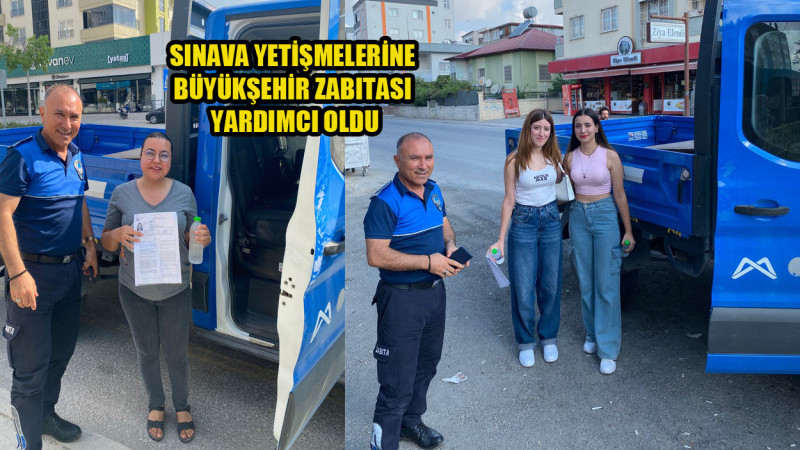 SINAVA YETİŞMELERİNE BÜYÜKŞEHİR ZABITASI YARDIMCI OLDU