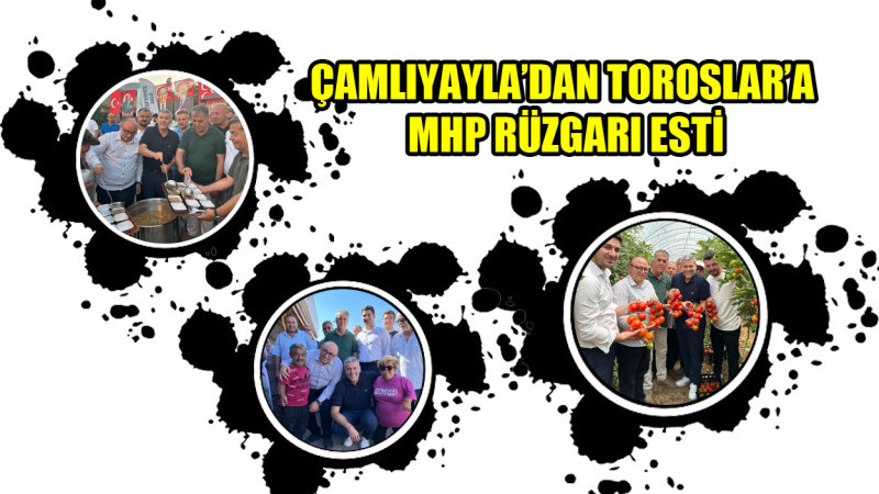 MHP Mersin Milletvekili Uysal; Çamlıyayla, Tarsus, Erdemli Ve Toroslar İlçelerini Ziyaret Etti