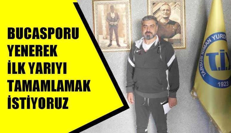 TİY TEKNİK DİREKTÖRÜ GÜRSES KILIÇ :“BUCASPORU YENEREK İLK YARIYI TAMAMLAMAK İSTİYORUZ”