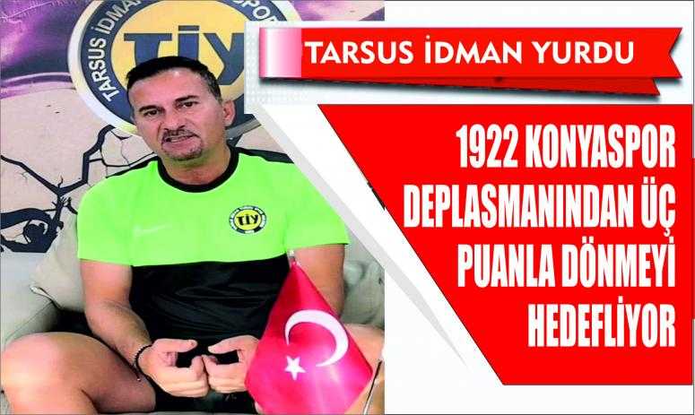 TARSUS İDMAN YURDU 1922 KONYASPOR DEPLASMANINDAN ÜÇ PUANLA DÖNMEYİ HEDEFLİYOR