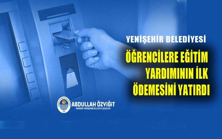 YENİŞEHİR BELEDİYESİ ÖĞRENCİLERE EĞİTİM YARDIMININ İLK ÖDEMESİNİ YATIRDI