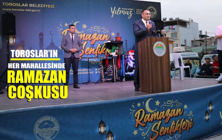 TOROSLAR’IN HER MAHALLESİNDE RAMAZAN COŞKUSU