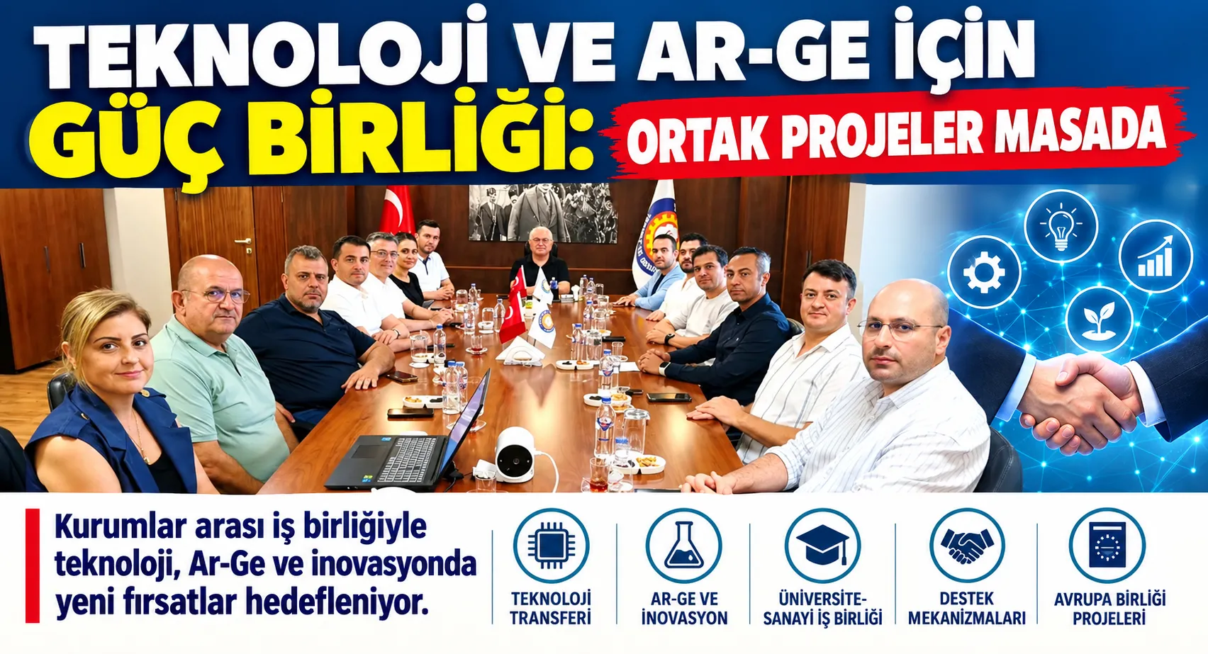 TEKNOLOJİ VE AR-GE İÇİN GÜÇ BİRLİĞİ: ORTAK PROJELER MASADA