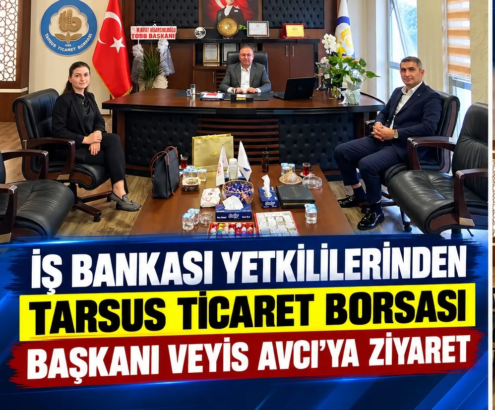 İş Bankası Yetkililerinden Tarsus Ticaret Borsası Başkanı Veyis Avcı’ya Ziyaret