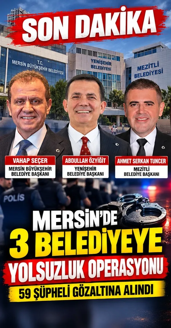 Mersin’de 3 Belediyeye Yolsuzluk Soruşturması: 59 Şüpheli Gözaltında