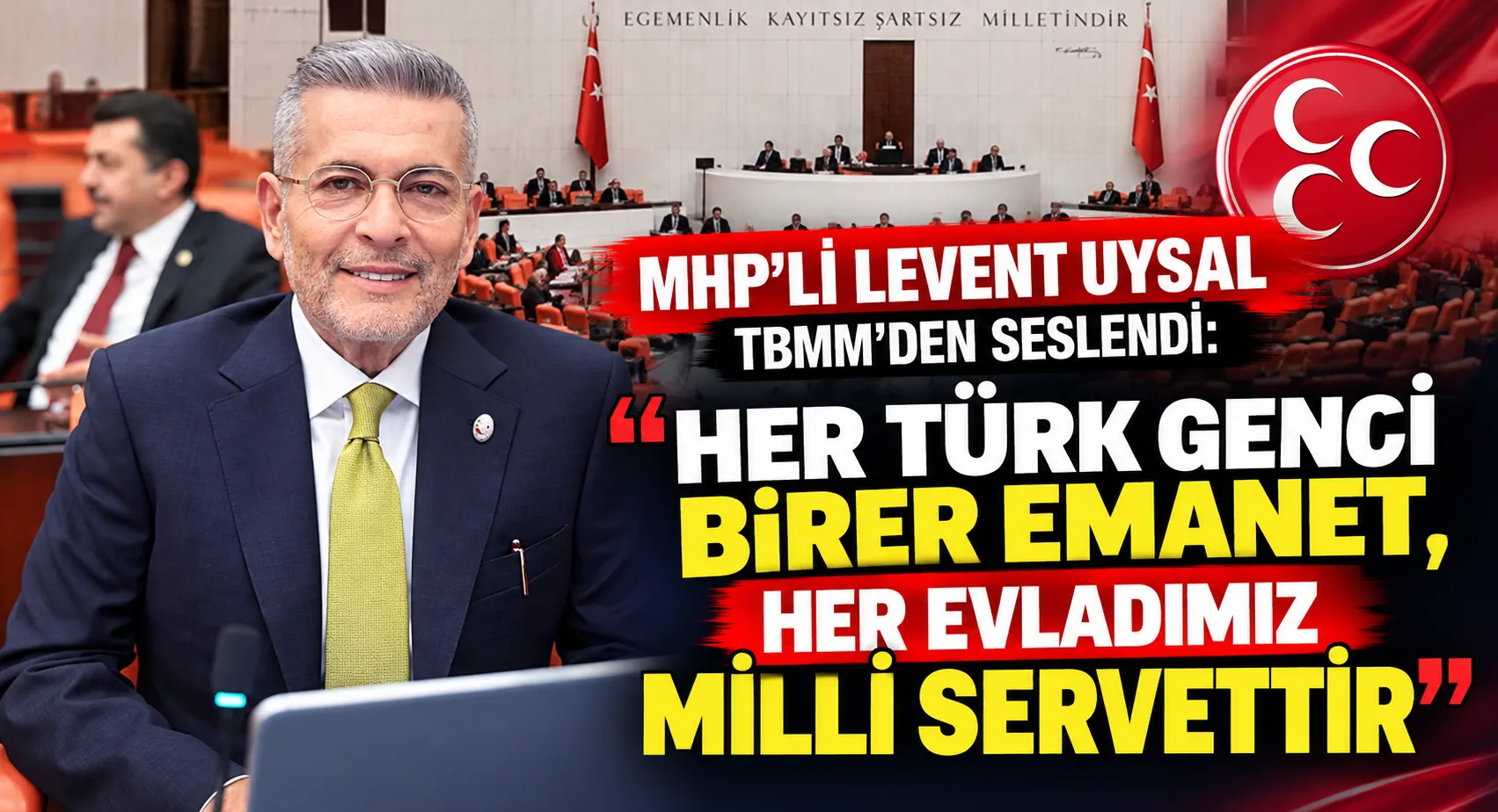 MHP’Lİ LEVENT UYSAL TBMM’DEN SESLENDİ: “HER TÜRK GENCİ BİRER EMANET, HER EVLADIMIZ MİLLİ SERVETTİR”