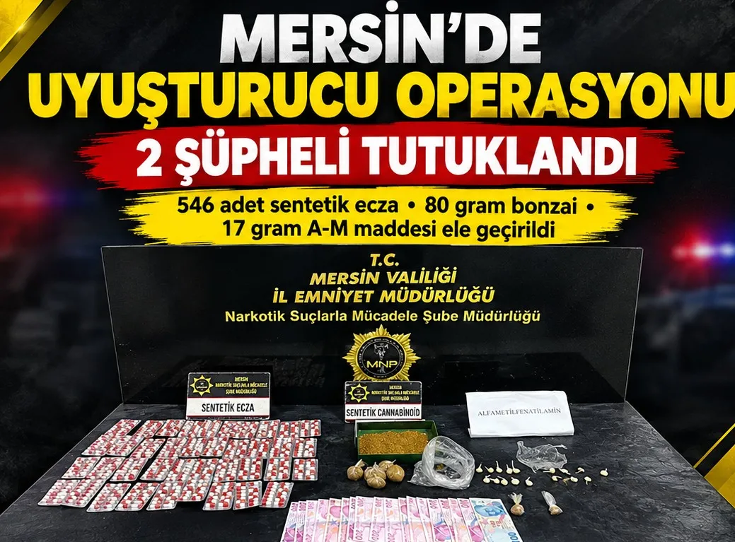 MERSİN’DE UYUŞTURUCU OPERASYONU: 2 ŞÜPHELİ TUTUKLANDI